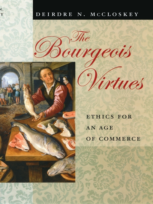 Title details for The Bourgeois Virtues by Deirdre Nansen McCloskey - Available